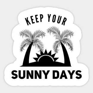 Keep your sunny days Sticker